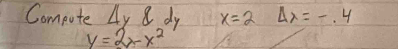 Compote Ay 8 dy x=2 Delta x=-.4
y=2x-x^2