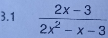 3.1  (2x-3)/2x^2-x-3 