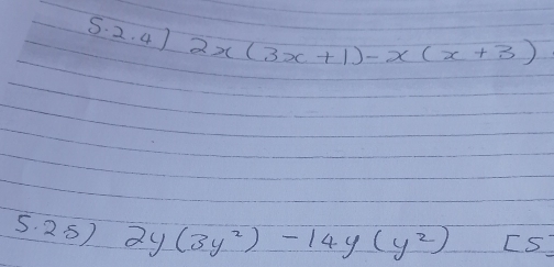 4] 2x(3x+1)-x(x+3)
5. 25) 2y(3y^2)-14y(y^2) [5]