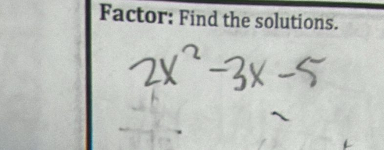 Factor: Find the solutions.