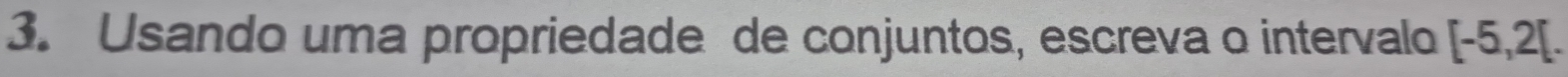 Usando uma propriedade de conjuntos, escreva o intervalo [-5,2[.