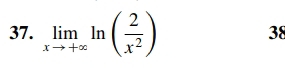 limlimits _xto +∈fty ln ( 2/x^2 )
38