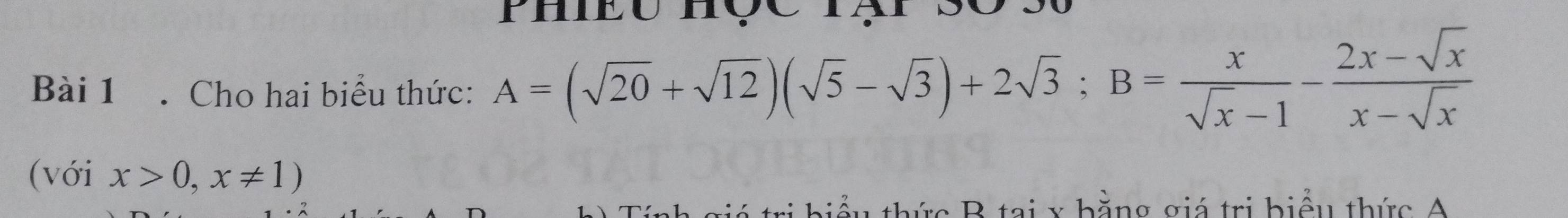 Cho hai biểu thức: A=(sqrt(20)+sqrt(12))(sqrt(5)-sqrt(3))+2sqrt(3); B= x/sqrt(x)-1 - (2x-sqrt(x))/x-sqrt(x) 
(với x>0,x!= 1)
hbiểu thức B tại x hằng giá trị biểu thức A