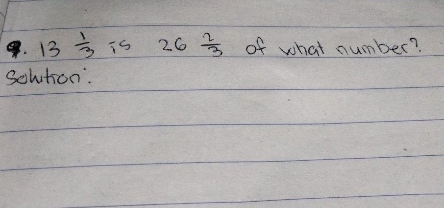 13 1/3  is 26 2/3  of what number? 
Solution: