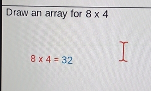 Draw an array for 8* 4
8* 4=32