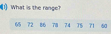 What is the range?
65 72 86 78 74 75 71 60