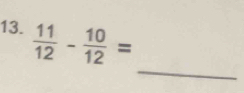  11/12 - 10/12 =
_