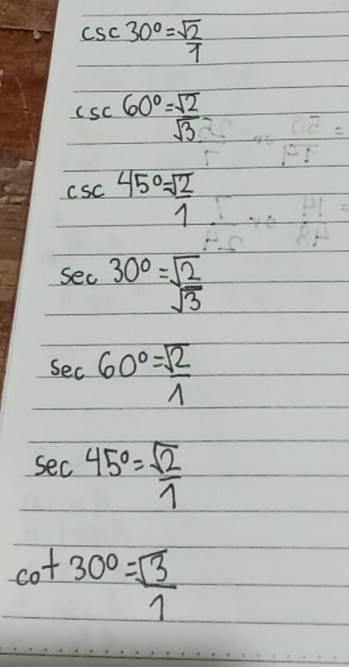 csc 30°= sqrt(2)/7 
csc 60°= sqrt(2)/sqrt(3) 
csc 45°= sqrt(2)/1 
sec 30°=sqrt(frac 2)3
sec 60°= sqrt(2)/lambda  
sec 45°= sqrt(2)/1 
cot 30°= sqrt(3)/1 