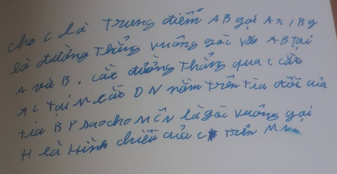 choc la trung diem AB gqt Ax 1 B9 
là duing Thàng mhong zài rǎo 4Btai 
A rd B. cat ding thans qua c clt 
xcraineàt D N nomtrān tia dài aià 
tia B PAaochomCn lagai kons gai 
H ea Hing chhieù ahā c nén M