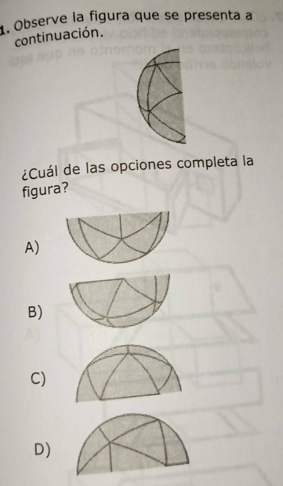 Observe la figura que se presenta a
continuación.
¿Cuál de las opciones completa la
figura?
A)
B)
C)
D)