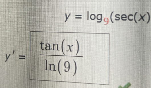 y=log _9(sec (x)
y'= tan (x)/ln (9) 