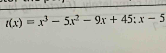 t(x)=x^3-5x^2-9x+45:x-5