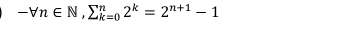 -forall n∈ N, sumlimits _(k=0)^n2^k=2^(n+1)-1