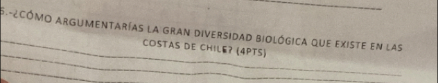 ecómo argumentarías la gran diversidad biológica que existe en las 
_ 
COSTAS DE CHILE? (4PTS) 
_