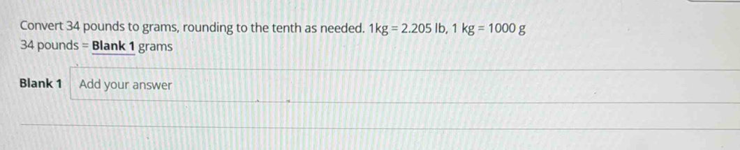 Solved: Convert 34 pounds to grams, rounding to the tenth as needed ...