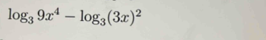 log _39x^4-log _3(3x)^2