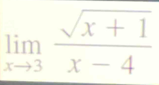 limlimits _xto 3 (sqrt(x+1))/x-4 