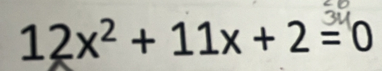 12x² + 11x + 2 = 0