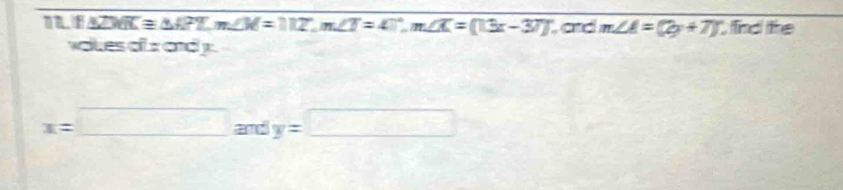 △ AFLm∠ M=117°, m∠ T=47°, m∠ X=(13x-37)^circ  , and m∠ A=(2y+7)^circ  , find the 
vokes of x and
x=□ andy=□