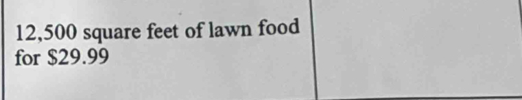 12,500 square feet of lawn food 
for $29.99