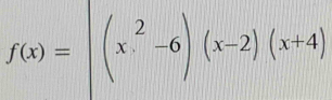 f(x)=|(x^2-6)(x-2)(x+4)