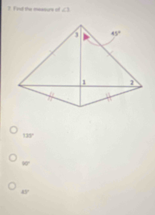 Find the measure of ∠ 3
135°
90°
45°