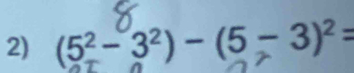 (5² - 3²) - (5 - 3)² =