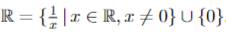 R=  1/x |x∈ R,x!= 0 ∪  0