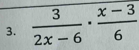 Solved: 3/2x-6 · (x-3)/6 [Math]