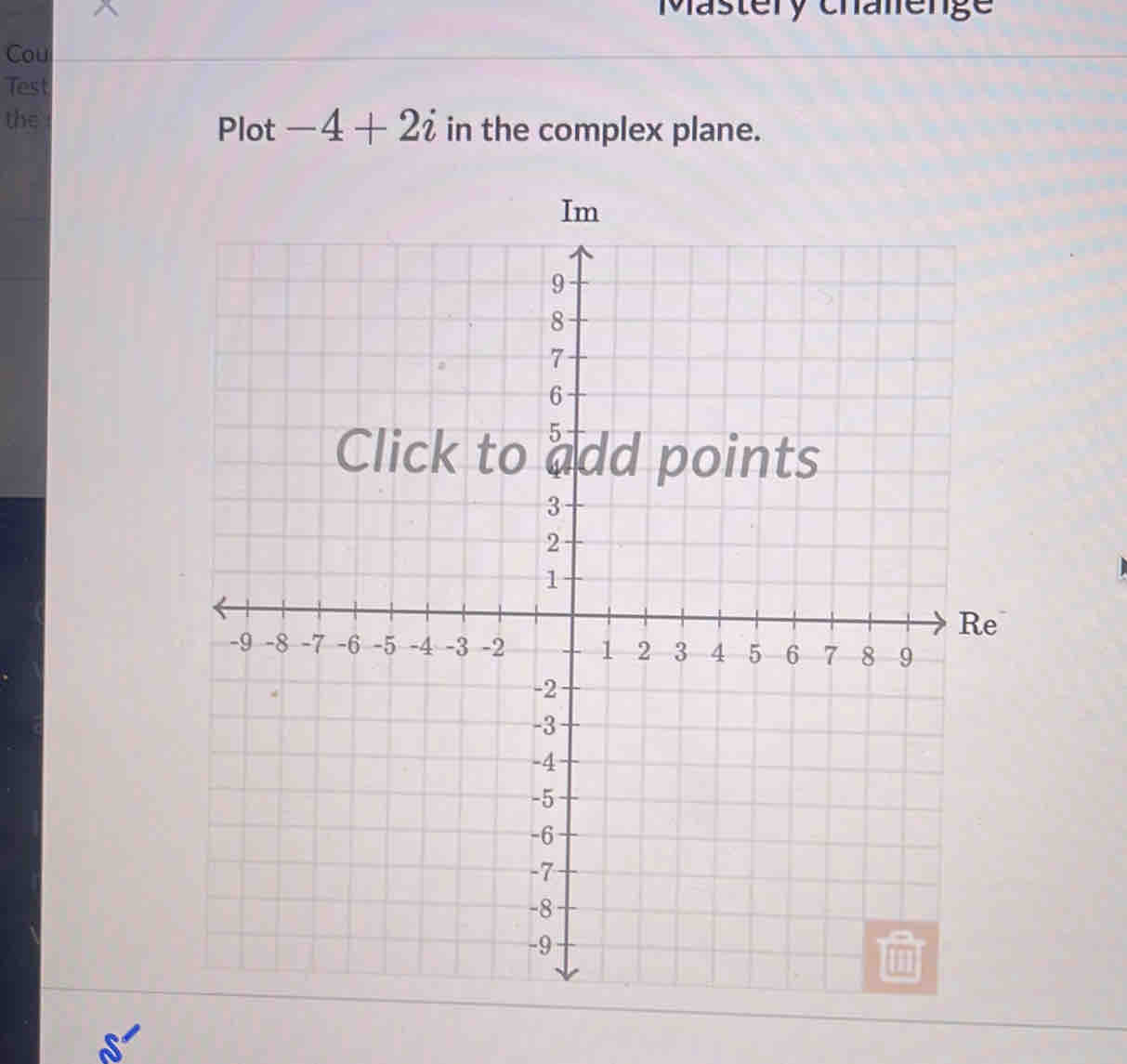 Mastery chalenge 
Cou 
Test 
the 
Plot -4+2i in the complex plane.