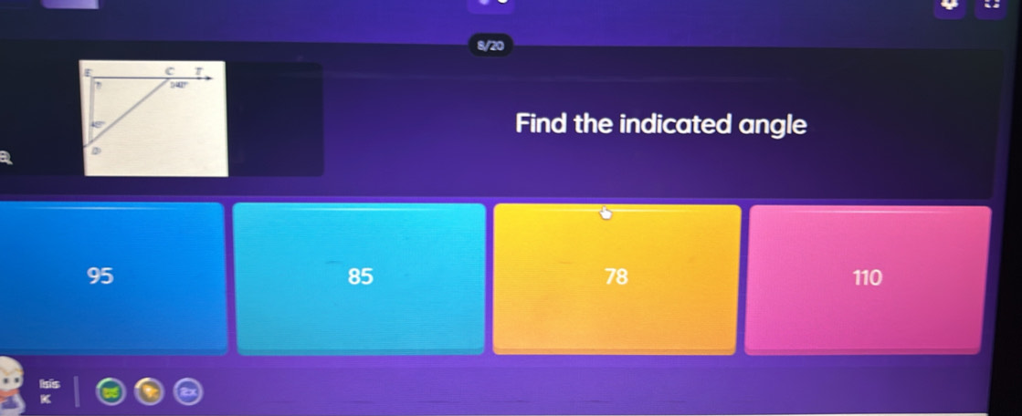 8/20
Find the indicated angle
85
78
95 110