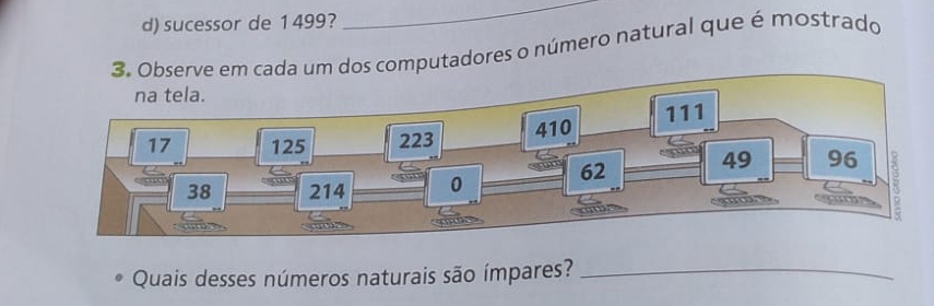 sucessor de 1499? 
omputadores o número natural que é mostrado 
Quais desses números naturais são ímpares?_