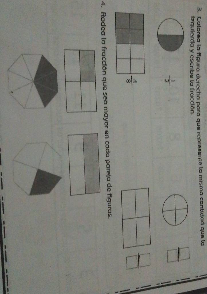 Colorea la figura derecha para que represente la misma cantidad que la
izquierda y escribe la fracción.
 1/2 
 □ /□  
 4/8 
 □ /□  
4. Rodea la fracción que sea mayor en cada pareja de figuras.