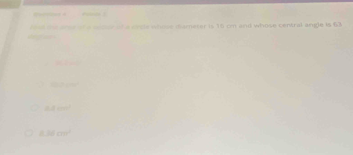 ezed 4 Point 3
head the ane of a sotter of a circle whose diameter is 16 cm and whose central angle is 63
vegion
A(4,0)
100°100°
□ ,□ +m
8.36cm^2
