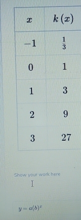 Show your work here
y=a(b)^x