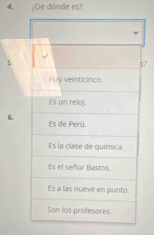 ¿De dónde es? 
5. 
? 
6.