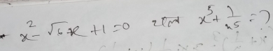 x^2-sqrt(6)x+1=0 x^5+ 1/x^5 =?