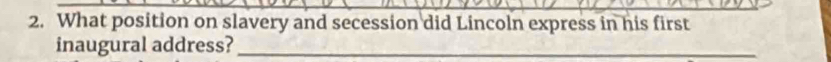 What position on slavery and secession did Lincoln express in his first 
inaugural address?_