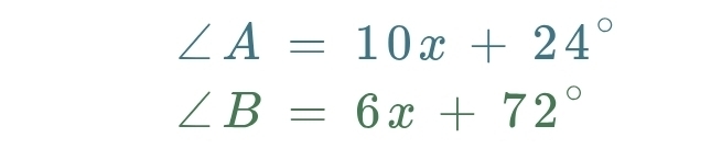 ∠ A=10x+24°
∠ B=6x+72°