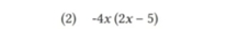 (2) -4x(2x-5)