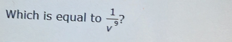 Which is equal to  1/v^9 