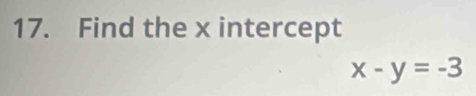 Find the x intercept
x-y=-3