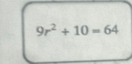 9r^2+10=64