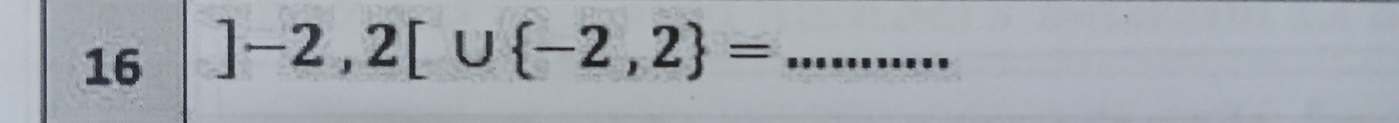 16 ]-2,2[∪  -2,2 = _