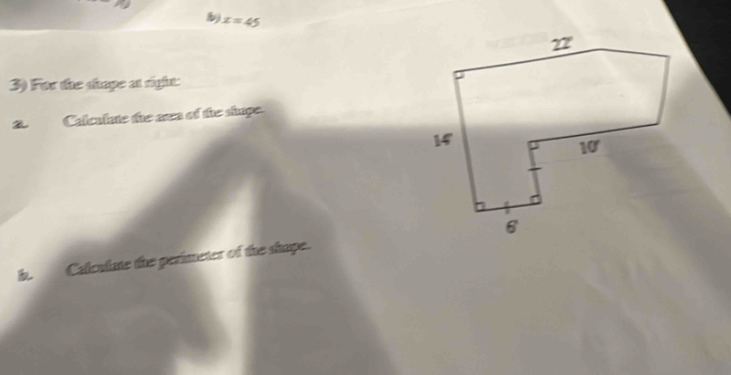 x=45
3) For the shape at right:
Calculate the ara of the shape.
b.Caleulate the perimeter of the shape.