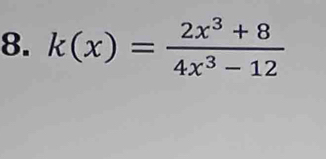 k(x)= (2x^3+8)/4x^3-12 