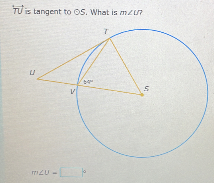 overleftrightarrow TU is tangent to odot S. What is m∠ U ?
m∠ U=□°