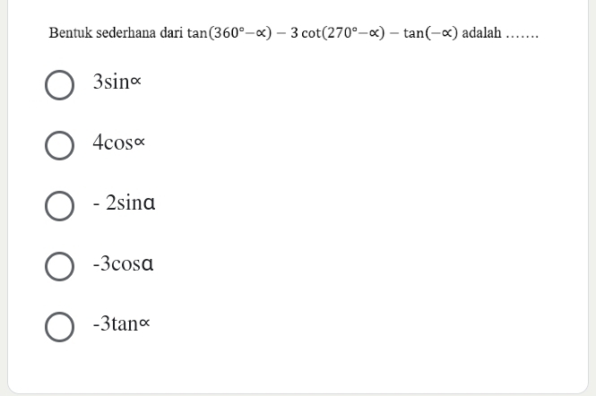 Bentuk sederhana dari tan (360°-alpha )-3cot (270°-alpha )-tan (-alpha ) adalah_
3sin alpha
4cos alpha
- 2sina
-3cosa
-3tan×