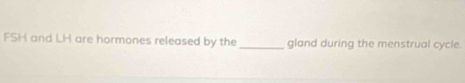 FSH and LH are hormones released by the _gland during the menstrual cycle.