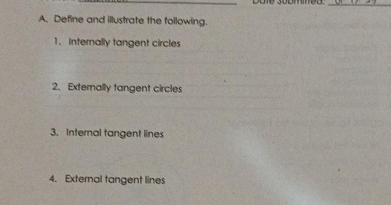 suommed. 
_ 
A. Define and illustrate the following. 
1. Internally tangent circles 
2、 Externally tangent circles 
3. Internal tangent lines 
4. External tangent lines